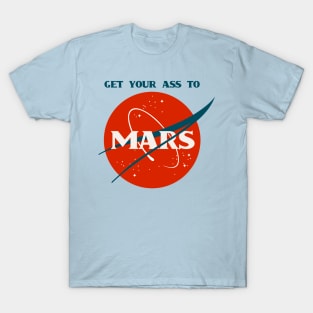 Get Your Ass To Mars (NASA Parody) T-Shirt